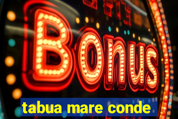 tabua mare conde